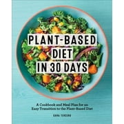 Plant-Based Diet in 30 Days : A Cookbook and Meal Plan for an Easy Transition to the Plant Based Diet (Paperback)